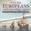 Why Did Europeans Look for New Lands? Reasons for Exploration Grade 3 Children's American History Books - Book