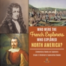 Who Were the French Explorers Who Explored North America? Elementary Books on Explorers Grade 3 Children's Exploration Books - Book