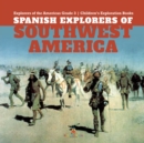 Spanish Explorers of Southwest America Explorers of the Americas Grade 3 Children's Exploration Books - Book