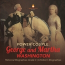 Power Couple : George and Martha Washington Historical Biographies Grade 4 Children's Biographies - Book