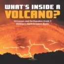 What's Inside a Volcano? Volcanoes and Earthquakes Grade 5 Children's Earth Sciences Books - Book