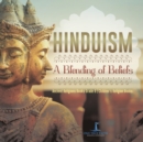 Hinduism : A Blending of Beliefs Ancient Religions Books Grade 6 Children's Religion Books - Book