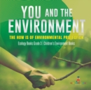 You and The Environment : The How's of Environmental Protection Ecology Books Grade 3 Children's Environment Books - Book
