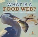 What is a Food Web? Science of Living Things Grade 4 Children's Science & Nature Books - Book