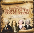 The Founding Fathers : People of the Convention American Revolution Biographies Grade 4 Children's Historical Biographies - Book
