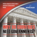 Why Do Countries Need Governments? Politics Books for Kids Grade 5 Children's Government Books - Book