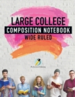 Large College Composition Notebook Wide Ruled - Book