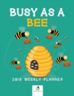 Busy as a Bee 2019 Weekly Planner - Book