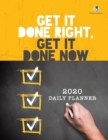 Get It Done Right, Get It Done Now : 2020 Daily Planner - Book