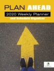 Plan Ahead : 2020 Weekly Planner and Schedule Organizer - Book