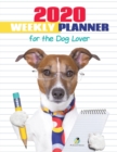 2020 Weekly Planner for the Dog Lover - Book