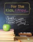 For the Kids, I Pray... : 2021 Monthly Planner for Teachers - Book
