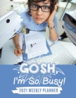 Gosh, I'm So Busy! : 2021 Weekly Planner - Book