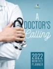 A Doctor's Calling : 2022 Monthly Planner - Book