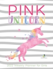 Pink Unicorn : 2022 Weekly Planner for Girls - Book