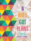 A Kid's Got Plans : 2023 Monthly Planner for Children - Book