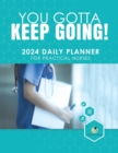 You Gotta Keep Going! 2024 Daily Planner for Practical Nurses - Book