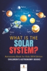 What is The Solar System? Astronomy Book for Kids 2019 Edition | Children's Astronomy Books - eBook