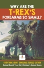 Why Are The T-Rex's Forearms So Small? Everything about Dinosaurs Revised Edition - Animal Book 6 Year Old | Children's Animal Books - eBook