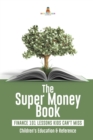 The Super Money Book : Finance 101 Lessons Kids Can't Miss Children's Money & Saving Reference - Book
