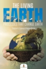 The Living Earth : Processes That Change Earth Children's Science & Nature Books - Book