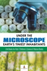 Under the Microscope : Earth's Tiniest Inhabitants: Life Books for Kids Children's Science & Nature Books - Book