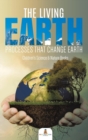 The Living Earth : Processes That Change Earth Children's Science & Nature Books - Book
