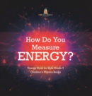 How Do You Measure Energy? Energy Book for Kids Grade 3 Children's Physics Books - Book