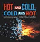 Hot and Cold, Cold and Hot Heat Transference Energy Book for Kids Grade 3 Children's Physics Books - Book