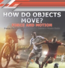 How Do Objects Move? : Force and Motion Energy, Force and Motion Grade 3 Children's Physics Books - Book