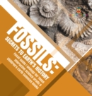 Fossils : Secrets to Earth's History Fossil Guide Geology for Teens Interactive Science Grade 8 Children's Earth Sciences Books - Book
