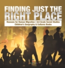 Finding Just the Right Place Reasons for Human Migration 3rd Grade Social Studies Children's Geography & Cultures Books - Book