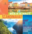 Where in the World is Scandinavia? The World in Spatial Terms Social Studies 3rd Grade Children's Geography & Cultures Books - Book