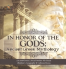 In Honor of the Gods : Ancient Greek Mythology Ancient Greece Social Studies 5th Grade Children's Geography & Cultures Books - Book
