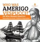 Who Was Amerigo Vespucci? He Who Named America Biography 3rd Grade Children's Biographies - Book