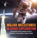 Major Milestones in Space Exploration Astronomy History Books Grade 3 Children's Astronomy & Space Books - Book