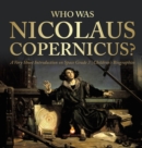 Who Was Nicolaus Copernicus? A Very Short Introduction on Space Grade 3 Children's Biographies - Book