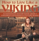 How to Live Like a Viking Scandinavian History Book Grade 3 Children's Geography & Cultures Books - Book