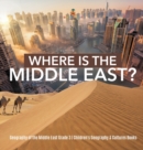 Where Is the Middle East? Geography of the Middle East Grade 3 Children's Geography & Cultures Books - Book