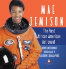 Mae Jemison : The First African American Astronaut Women Astronaut Book Grade 3 Children's Biographies - Book