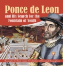 Ponce de Leon and His Search for the Fountain of Youth Biography for Kids Grade 3 Children's Historical Biographies - Book