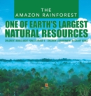 The Amazon Rainforest : One of Earth's Largest Natural Resources Children's Books about Forests Grade 4 Children's Environment & Ecology Books - Book