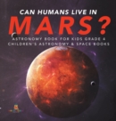 Can Humans Live in Mars? Astronomy Book for Kids Grade 4 Children's Astronomy & Space Books - Book