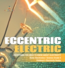 Eccentric Electric Everything You Need to Know about Electricity Basic Electronics Science Grade 5 Children's Electricity Books - Book