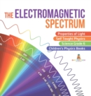 The Electromagnetic Spectrum Properties of Light Self Taught Physics Science Grade 6 Children's Physics Books - Book