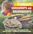 Producers, Consumers and Decomposers Population Ecology Encyclopedia Kids Science Grade 7 Children's Environment Books - Book