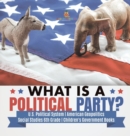What is a Political Party? U.S. Political System American Geopolitics Social Studies 6th Grade Children's Government Books - Book