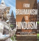 From Brahmanism to Hinduism India's Major Beliefs and Practices Social Studies 6th Grade Children's Geography & Cultures Books - Book