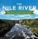The Nile River Major Rivers of the World Series Grade 4 Children's Geography & Cultures Books - Book