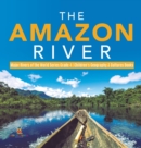 The Amazon River Major Rivers of the World Series Grade 4 Children's Geography & Cultures Books - Book